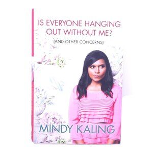Is Everyone Hanging Out Without Me? (And Other Concerns) by Mindy Kaling